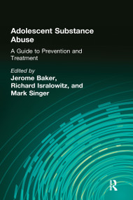Adolescent Substance Abuse (A Guide to Prevention and Treatment) by Jerome Beker, Richard Isralowitz, Mark Singer, 9780866561853