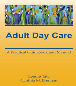 Adult Day Care (A Practical Guidebook and Manual) by Lenore A Tate, Cynthia M Brennan, 9780866567114