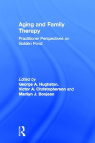 Aging and Family Therapy (Practitioner Perspectives on Golden Pond) by George Hughston, Victor Christopherson, Marilyn Bojean, 9780866567787