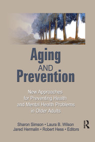 Aging and Prevention (New Approaches for Preventing Health and Mental Health Problems in Older Adults) by Robert E Hess, 9780866561884