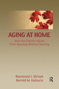 Aging at Home (How the Elderly Adjust Their Housing Without Moving) by Raymond Struyk, Harold Katsura, 9780866567367