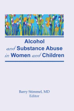 Alcohol and Substance Abuse in Women and Children by Barry Stimmel, 9780866565752