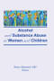 Alcohol and Substance Abuse in Women and Children by Barry Stimmel, 9780866565752