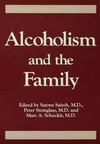 Alcoholism And The Family by Saturo Saitoh, Peter Steinglass, Marc A. Schuckit, 9780876306260