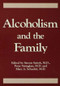 Alcoholism And The Family by Saturo Saitoh, Peter Steinglass, Marc A. Schuckit, 9780876306260