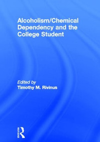 Alcoholism/Chemical Dependency and the College Student by Leighton Whitaker, Timothy Rivinus, 9780866567343