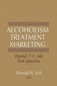 Alcoholism Treatment Marketing (Beyond T.V. Ads and Speeches) by Donald Self, 9780866568890
