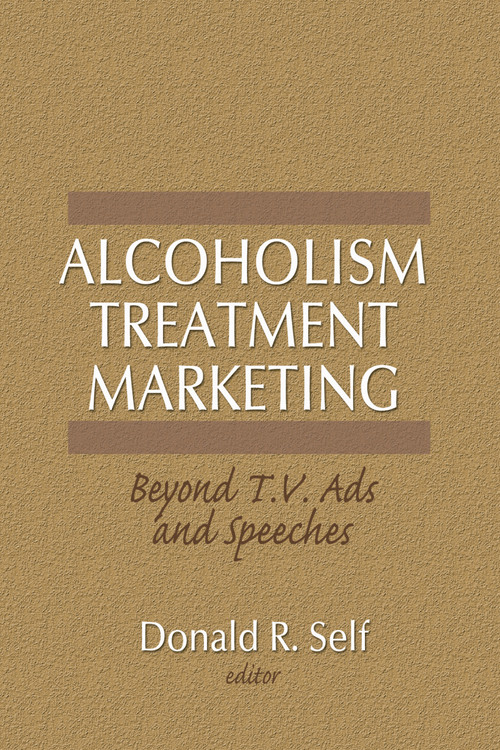 Alcoholism Treatment Marketing (Beyond T.V. Ads and Speeches) by Donald Self, 9780866568890