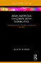 Arab American Children with Disabilities (Considerations for Teachers and Service Providers) by Jamal M. Al Khatib, 9781138207066