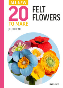 All-New Twenty to Make: Felt Flowers by Jo Lochhead, 9781800922044