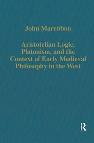 Aristotelian Logic, Platonism, and the Context of Early Medieval Philosophy in the West by John Marenbon, 9780860788225