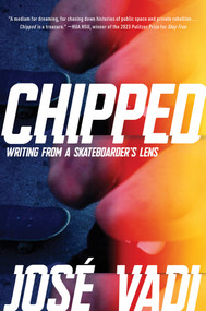 Chipped (Writing From a Skateboarder's Lens) by José Vadi, 9781593767556