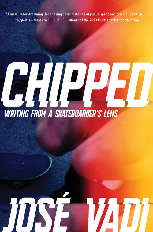Chipped (Writing From a Skateboarder's Lens) by José Vadi, 9781593767556