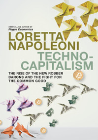 Technocapitalism (The Rise of the New Robber Barons and the Fight for the Common Good) by Loretta Napoleoni, 9781644213292