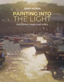 Painting into the Light (How to work atmospheric magic with your oil paints) by Jenny Aitken, 9781800921276