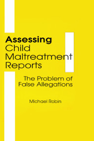 Assessing Child Maltreatment Reports (The Problem of False Allegations) by Jerome Beker, Michael Robin, 9780866569316