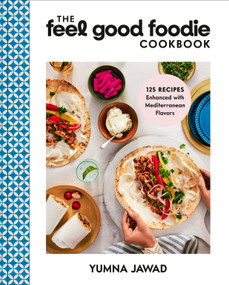 The Feel Good Foodie Cookbook (125 Recipes Enhanced with Mediterranean Flavors) by Yumna Jawad, 9780593579503