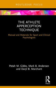 The Athlete Apperception Technique (Manual and Materials for Sport and Clinical Psychologists) by Petah M. Gibbs, Mark B. Andersen, Daryl B. Marchant, 9781138244139