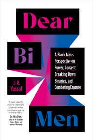 Dear Bi Men (A Black Man's Perspective on Power, Consent, Breaking Down Binaries, and Combating Erasure) by J.R. Yussuf, Da'Shaun L. Harrison, 9781623179687
