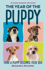 The Year of the Puppy (How a Puppy Becomes Your Dog) by Alexandra Horowitz, 9780593351307