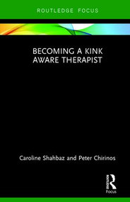 Becoming a Kink Aware Therapist by Caroline Shahbaz, Peter Chirinos, 9781138239654