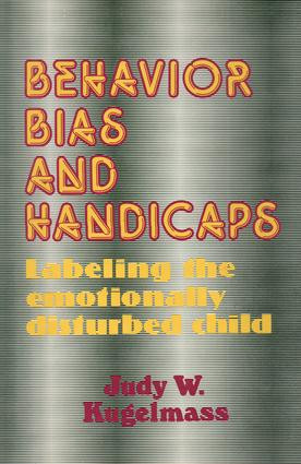 Behavior, Bias and Handicaps (Labelling the Emotionally Disturbed Child) - 9780887381140 by Judith W. Kugelmass, 9780887381140
