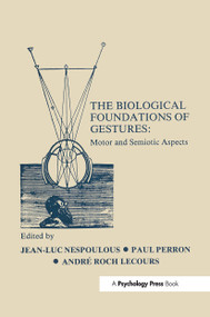 The Biological Foundations of Gesture (Motor and Semiotic Aspects) by J. L. Nespoulous, P. Perron, A. R. Lecours, 9780898596458