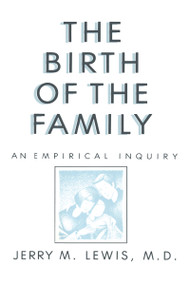 The Birth Of The Family (An Empirical Enquiry) - 9780876305508 by Jerry M. Lewis, 9780876305508