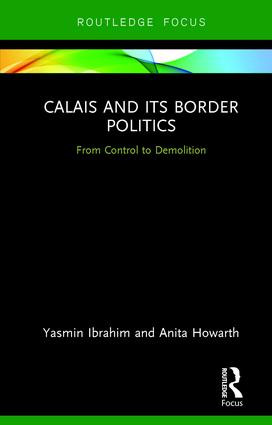 Calais and its Border Politics (From Control to Demolition) - 9781138049161 by Yasmin Ibrahim, Anita Howarth, 9781138049161