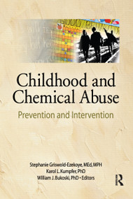 Childhood and Chemical Abuse (Prevention and Intervention) by Karol L Kumpfer, Stephanie Griswold-Ezekoye, Mary Frank, 9780866565806