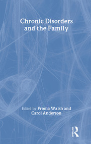 Chronic Disorders and the Family by Froma Walsh, Carol M Anderson, 9780866567008