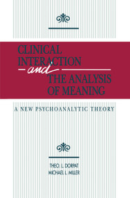 Clinical Interaction and the Analysis of Meaning (A New Psychoanalytic Theory) - 9780881631463 by Theo L. Dorpat, Michael L. Miller, 9780881631463