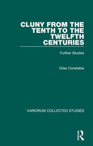 Cluny from the Tenth to the Twelfth Centuries (Further Studies) by Giles Constable, 9780860788157