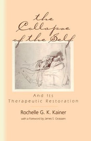 The Collapse of the Self and Its Therapeutic Restoration by Rochelle G. K. Kainer, 9780881633177