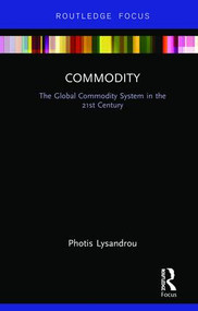 Commodity (The Global Commodity System in the 21st Century) - 9781138338609 by Photis Lysandrou, 9781138338609