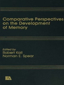 Comparative Perspectives on the Development of Memory by R. V. Kail, Jr., N. E. Spear, 9780898593174