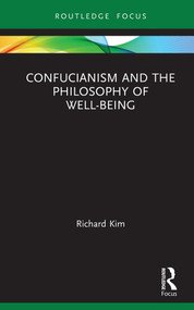 Confucianism and the Philosophy of Well-Being by Richard Kim, 9781138037922
