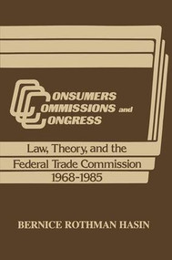Consumers, Commissions, and Congress (Law, Theory and the Federal Trade Commission, 1968-85) - 9780887381188 by Bernice Rothman Hasin, 9780887381188