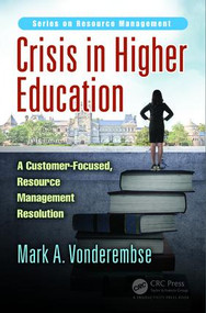 Crisis in Higher Education (A Customer-Focused, Resource Management Resolution) by Mark A. Vonderembse, 9781138032538