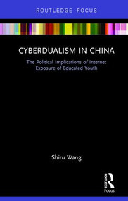 Cyberdualism in China (The Political Implications of Internet Exposure of Educated Youth) - 9781138218048 by Shiru Wang, 9781138218048