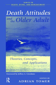 Death Attitudes and the Older Adult (Theories Concepts and Applications) by Adrian Tomer, 9780876309889