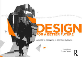Design for a Better Future (A guide to designing in complex systems) by John Body, Nina Terrey, 9781138059801