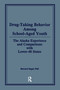 Drug-Taking Behavior Among School-Aged Youth (The Alaska Experience and Comparisons With Lower-48 States) by Bernard Segal, 9780866569668