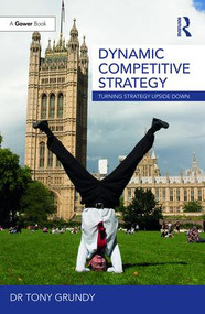 Dynamic Competitive Strategy (Turning Strategy Upside Down) by Tony Grundy, 9781138081086