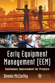 Early Equipment Management (EEM) (Continuous Improvement for Projects) by Dennis McCarthy, 9781138217898