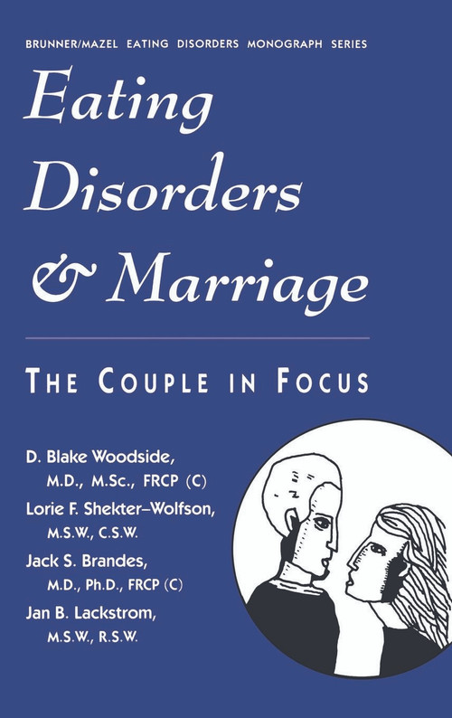 Eating Disorders And Marriage (The Couple In Focus Jan B.) by D. Blake Woodside, Lorie F. Shekter-Wolfson, Jack S. Brandes, Jan B. Lackstrom, 9780876307052