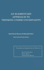 An Elementary Approach To Thinking Under Uncertainty by Ruth Beyth-Marom, Sarah Lichtenstein, Shlomith Dekel, Ruth Gombo, Moshe Shaked, 9780898593792