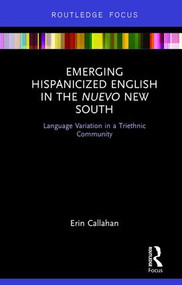 Emerging Hispanicized English in the Nuevo New South (Language Variation in a Triethnic Community) by Erin Callahan, 9781138065710