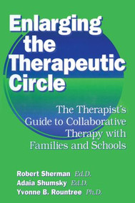 Enlarging The Therapeutic Circle: The Therapists Guide To (The Therapist's Guide To Collaborative Therapy With Families & School) by Robert Sherman, Ed.D., Adala Shumsky, Ed.D., 9780876307397