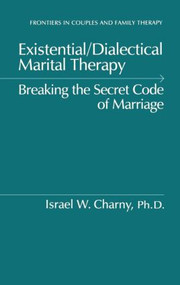 Existential/Dialectical Marital Therapy (Breaking The Secret Code Of Marriage) by Israel W. Charny, 9780876306369